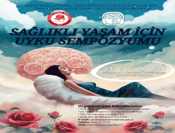 Süleyman Demirel Üniversitesi Uyku Bozuklukları Tanı Tedavi Araştırma ve Uygulama Merkezi  Uyku Sempozyumu-Sempozyum Teması: Sağlıklı Yaşam İçin Uyku
